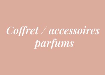 COFFRETS & ACCESSOIRES PARFUMS