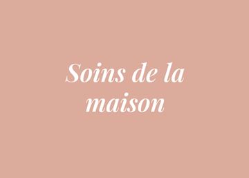 SOINS DE LA MAISON