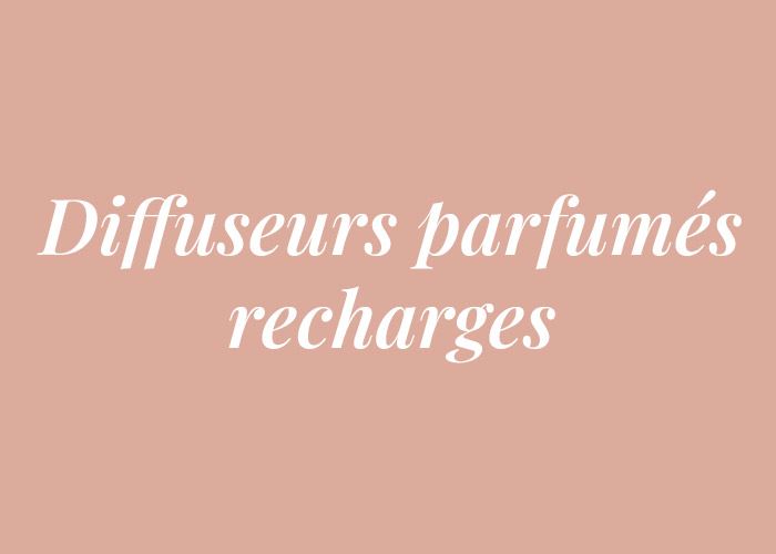 DIFFUSEURS PARFUMES RECHARGES
