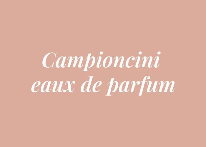 CAMPIONCINI EAUX DE PARFUM