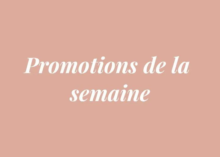                           PROMOTIONS DE LA SEMAINE