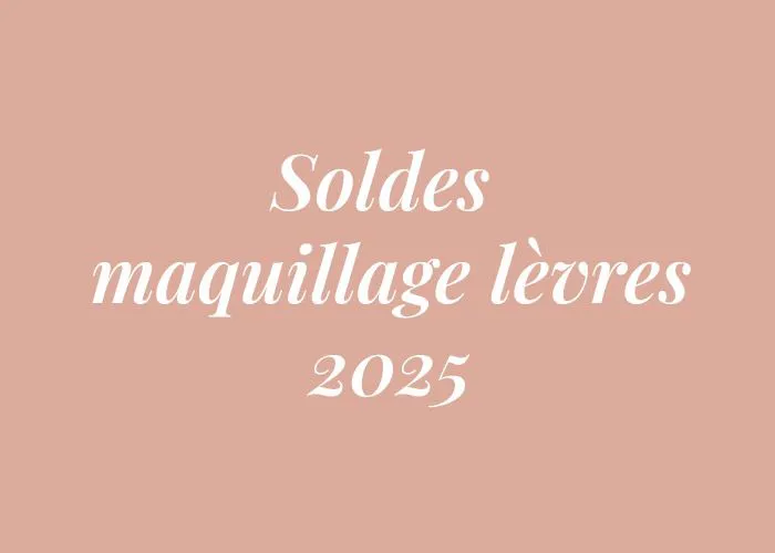 SOLDES MAQUILLAGE LEVRES 2025