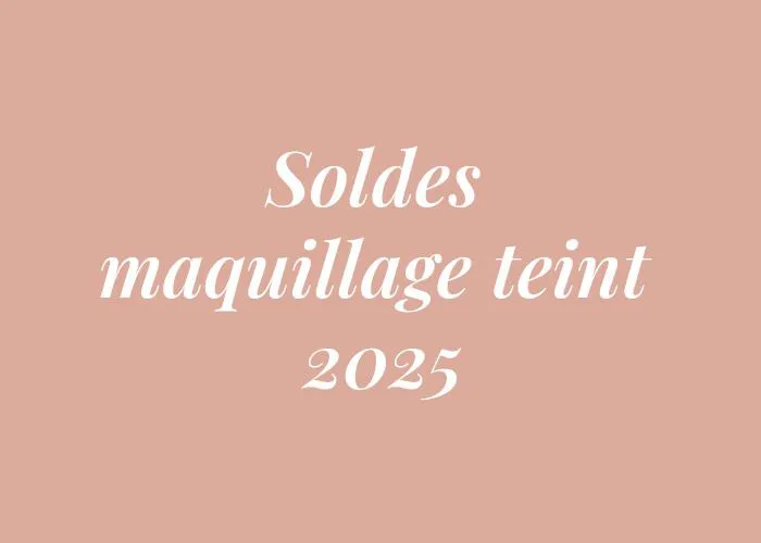 SOLDES MAQUILLAGE TEINT JUIN 2025