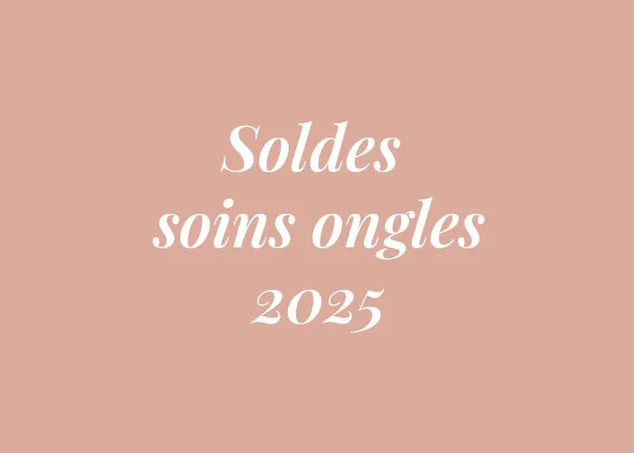 SOLDES SOINS ONGLE JUIN 2025