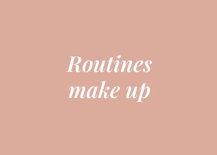ROUTINES MAKE UP
